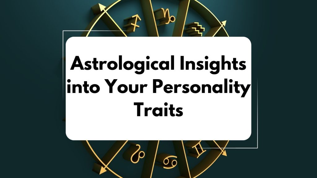 Astrological Insights into Your Personality Traits