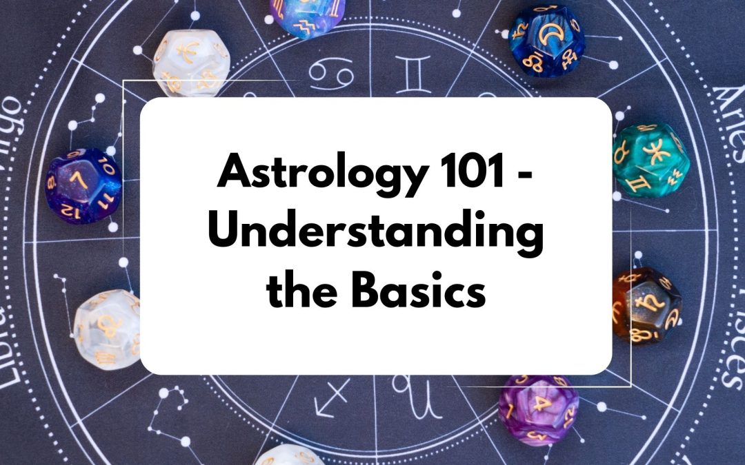 Astrology 101: Understanding the Basics