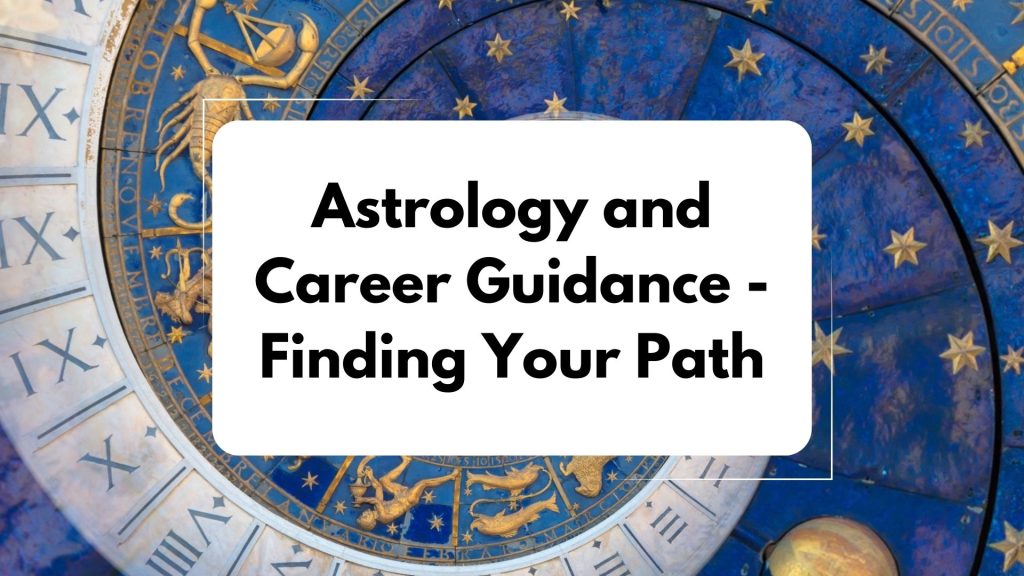 Astrology and Career Guidance: Finding Your Path