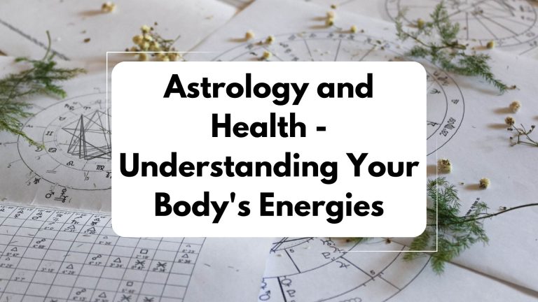 Astrology and Health: Understanding Your Body’s Energies
