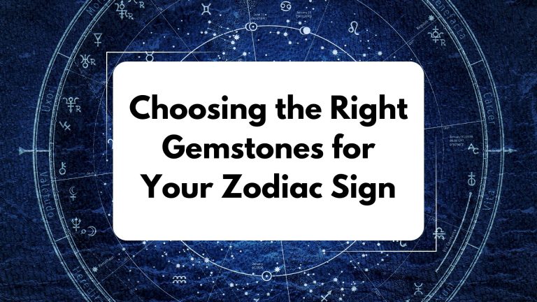 Choosing the Right Gemstones for Your Zodiac Sign