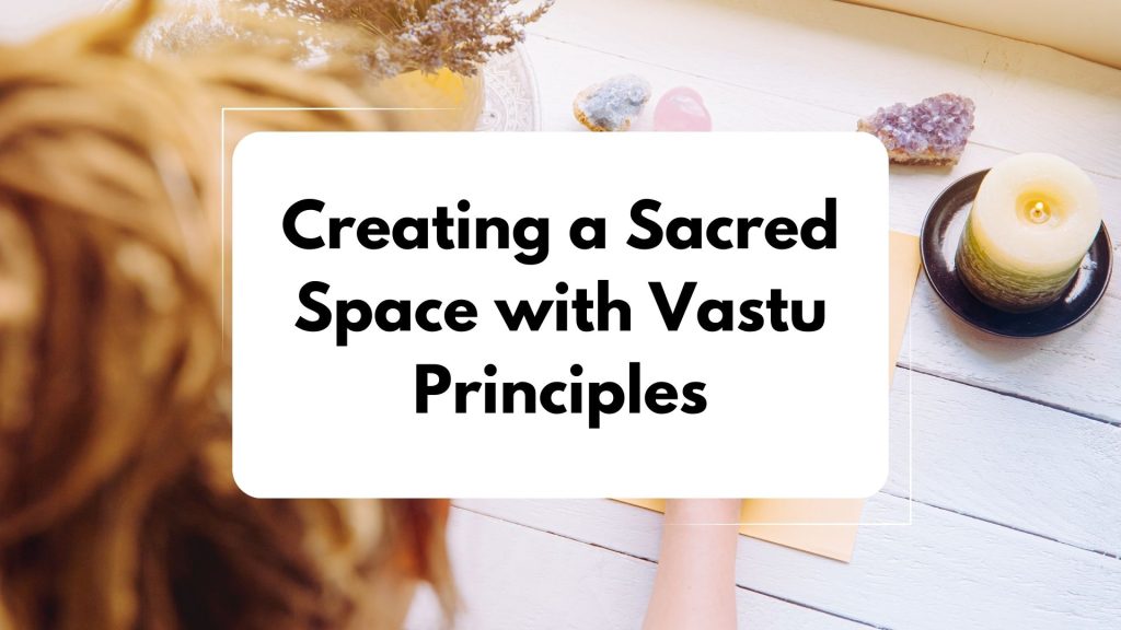 Creating a Sacred Space with Vastu Principles