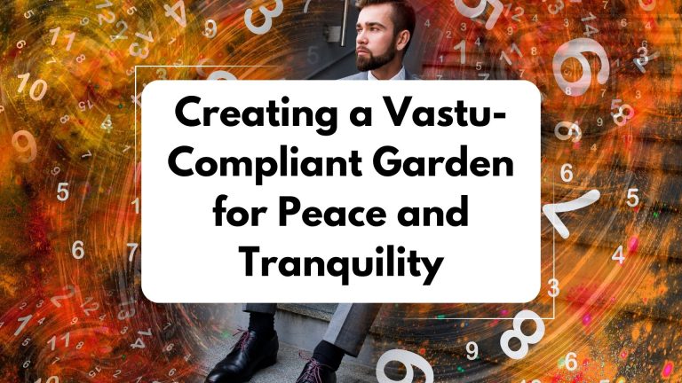 Creating a Vastu-Compliant Garden for Peace and Tranquility