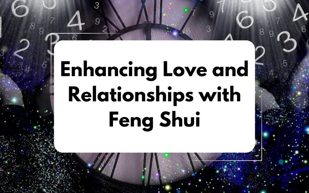 Enhancing Love and Relationships with Feng Shui