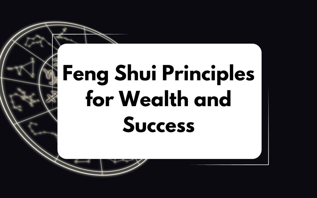 Feng Shui Principles for Wealth and Success