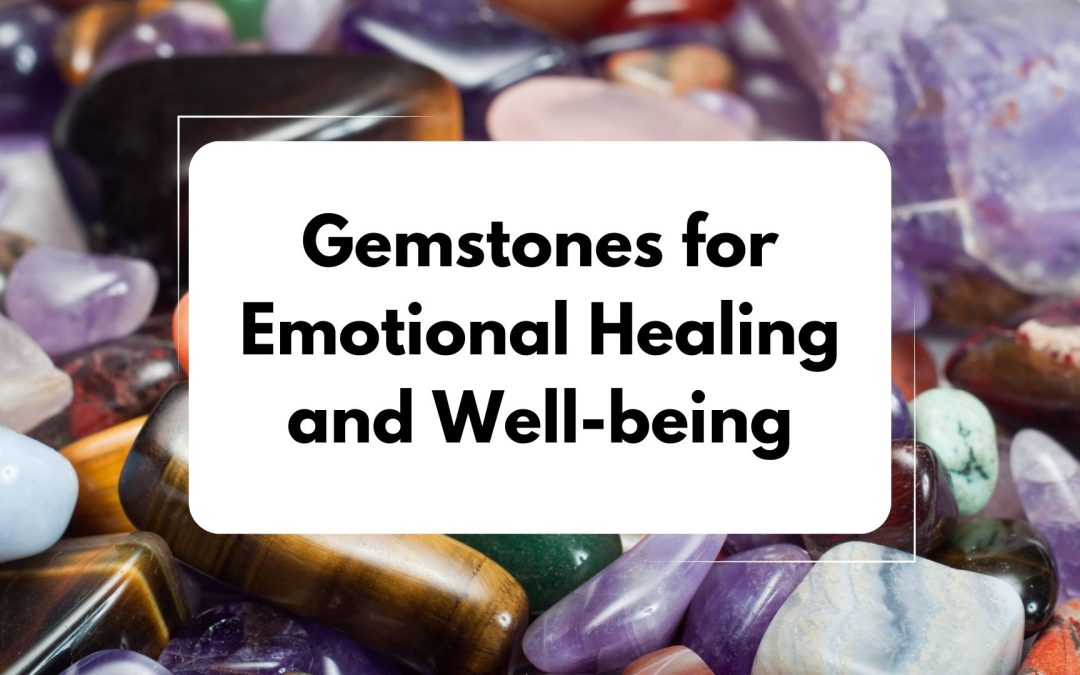 Gemstones for Emotional Healing and Well-being