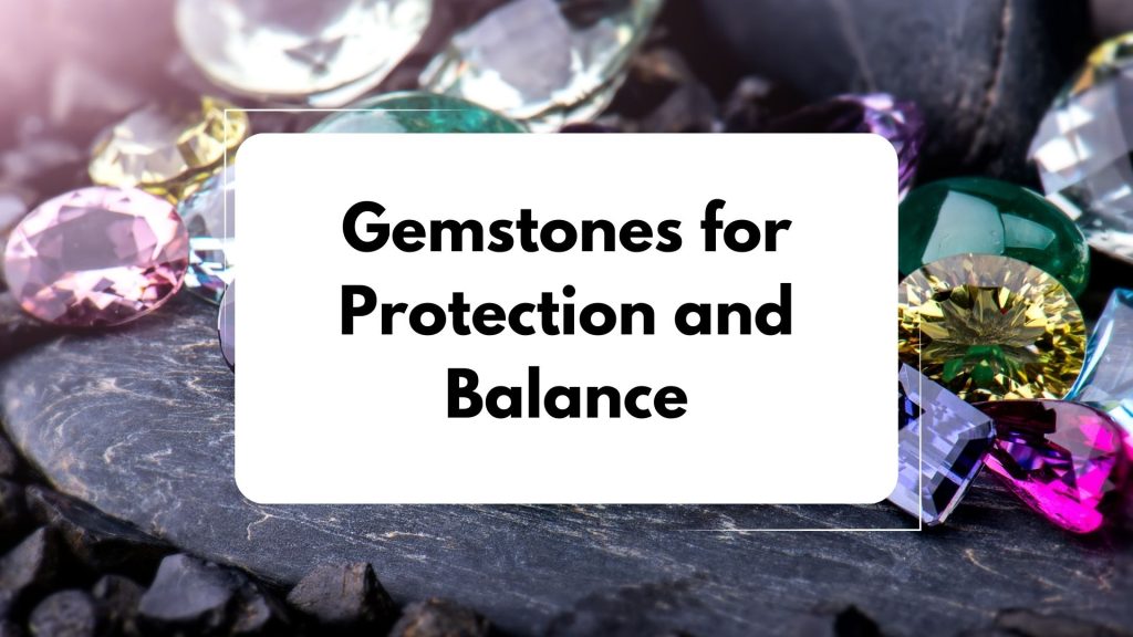Gemstones for Protection and Balance