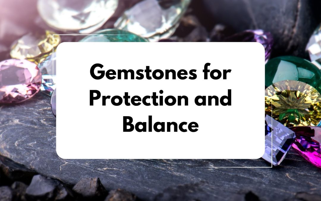 Gemstones for Protection and Balance