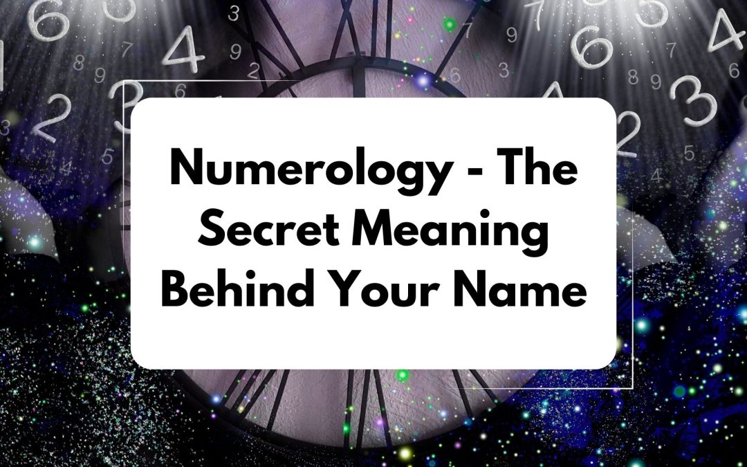Numerology: The Secret Meaning Behind Your Name
