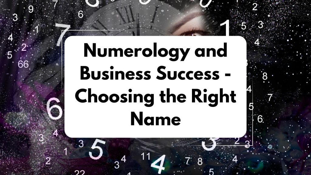 Numerology and Business Success: Choosing the Right Name