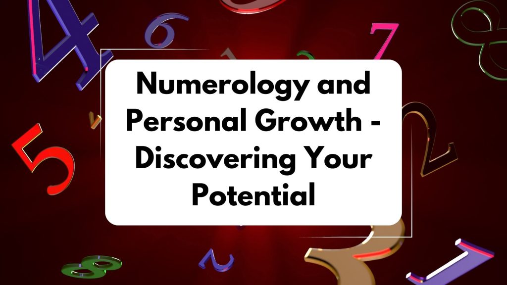 Numerology and Personal Growth: Discovering Your Potential