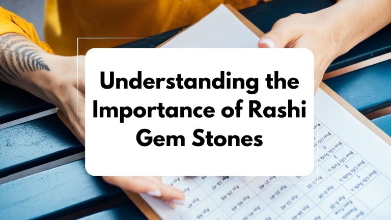 Understanding the Importance of Rashi Gemstones