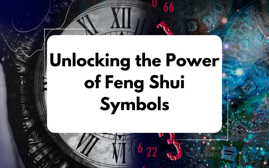 Unlocking the Power of Feng Shui Symbols