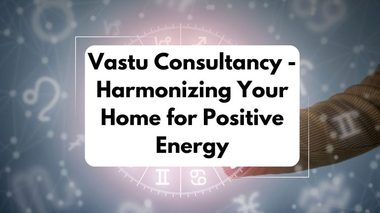 Vastu Consultancy: Harmonizing Your Home for Positive Energy